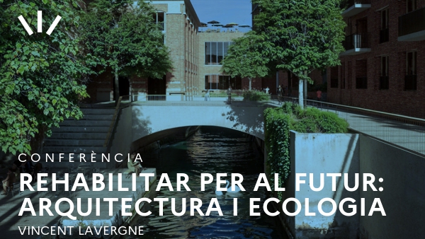 Rehabilitar per al futur: Arquitectura i Ecologia