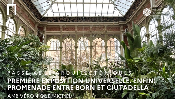 Première exposition universelle. Enfin ! Promenade entre Born et Ciutadella 