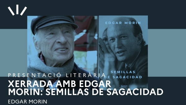 Xerrada amb Edgar Morin: Semillas de sagacidad