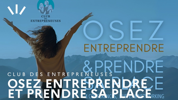 Osez entreprendre et prendre sa place