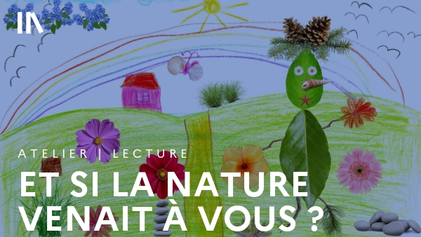 Et si la Nature venait à vous ?