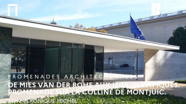 De Mies van der Rohe aux Jeux Olympiques. Promenade sur la Colline de Montjuic.